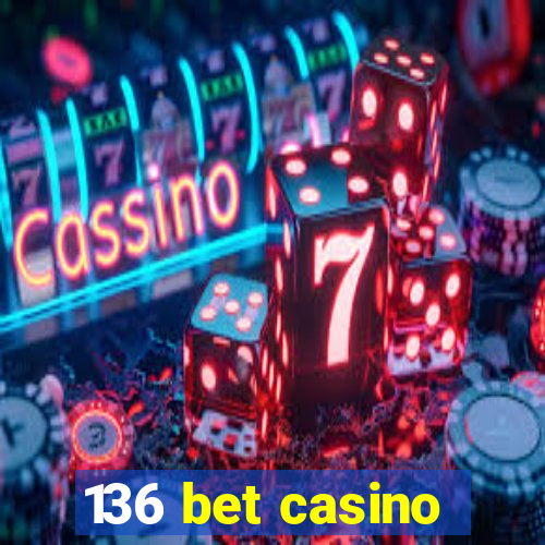 136 bet casino